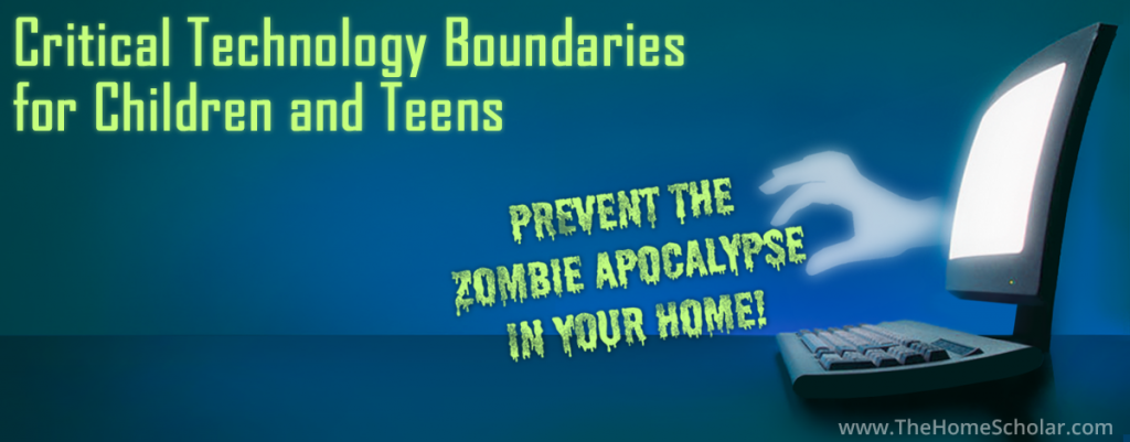 Prevent the Zombie Apocalypse in Your Home! How to Create Safe and Sane Technology Boundaries!